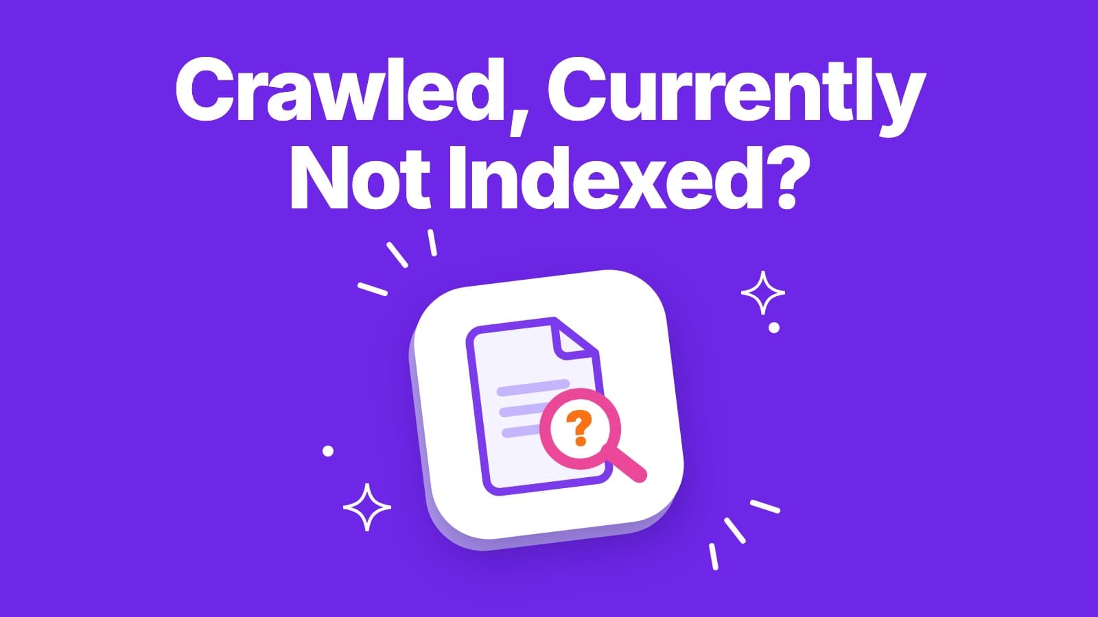Crawled, currently not indexed and Discovered, currently not indexed explained