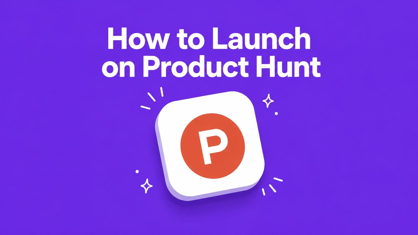 How to launch on Product Hunt: a step-by-step checklist